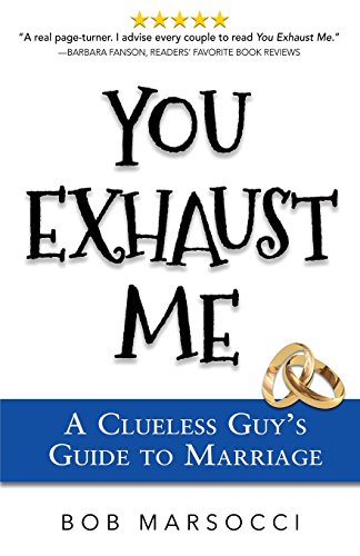 Stock image for You Exhaust Me: A Clueless Guy's Guide to Marriage for sale by Better World Books