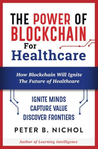 The Power of Blockchain for Healthcare How Blockchain Will Ignite The Future of Healthcare