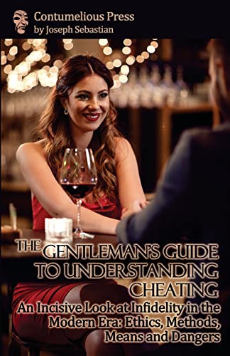 9780692875711: The Gentleman's Guide to Understanding Cheating: An Incisive Look at Infidelity in the Modern Era: Ethics, Methods, Means and Dangers