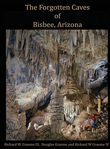 Imagen de archivo de Forgotten Caves of Bisbee, Arizona: A Review of the History and Genesis of These Unique Features a la venta por California Books