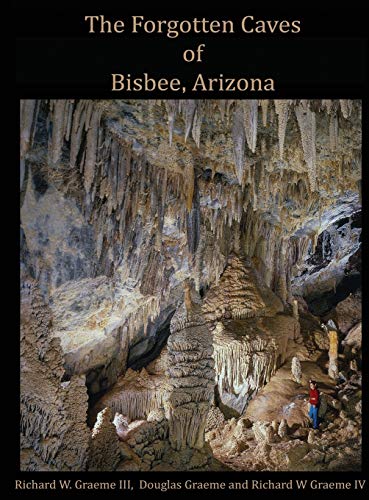 Stock image for Forgotten Caves of Bisbee, Arizona: A Review of the History and Genesis of These Unique Features for sale by California Books