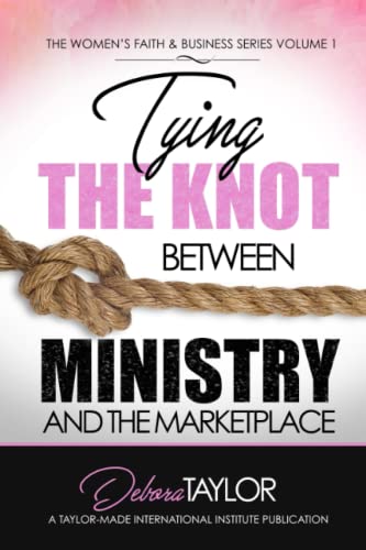 Beispielbild fr Tying the Knot Between Ministry and the Marketplace (Women's Faith and Business Series) (Volume 1) zum Verkauf von Revaluation Books