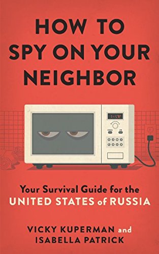 Imagen de archivo de How to Spy on Your Neighbor: Your Survival Guide for the United States of Russia a la venta por Books End Bookshop