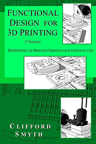 Stock image for Functional Design for 3D Printing: Designing 3d printed things for everyday use - 3rd edition for sale by SecondSale