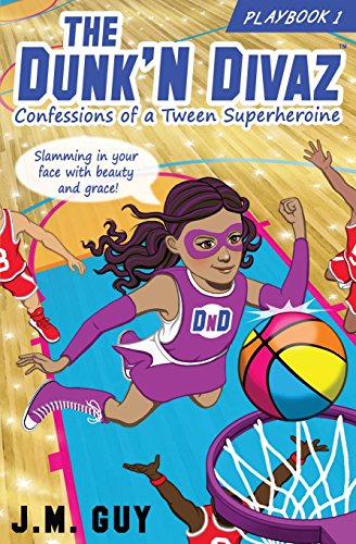 9780692884287: Confessions of a Tween Superheroine: The Dunk'N Divaz Series (PlayBook 1)
