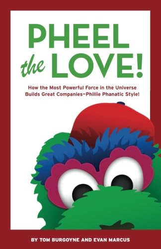 Stock image for Pheel The Love!: How the Most Powerful Force in the Universe Builds Great Companies - Phillie Phanatic Style! for sale by ZBK Books