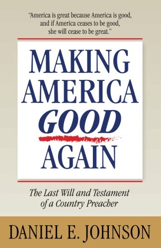 Beispielbild fr Making America Good Again: The Last Will and Testament of a Country Preacher zum Verkauf von SecondSale