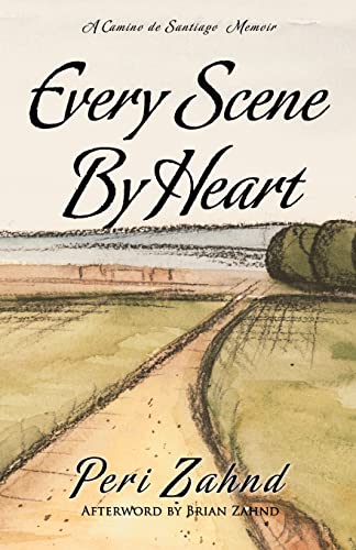 Stock image for Every Scene By Heart: A Camino de Santiago Memoir for sale by St Vincent de Paul of Lane County