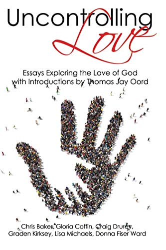 Imagen de archivo de Uncontrolling Love: Essays Exploring the Love of God, with Introductions by Thomas Jay Oord a la venta por Montclair Book Center