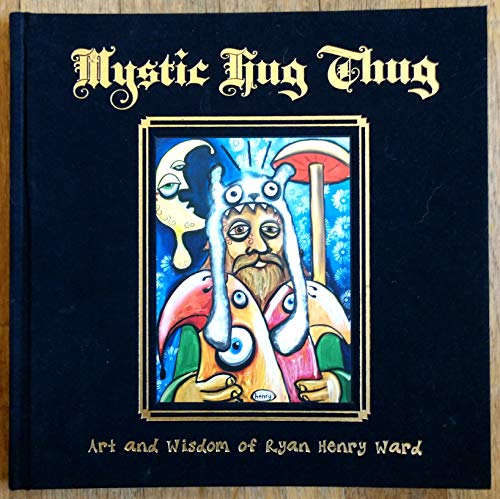Beispielbild fr Mystic Hug Thug: Art and Wisdom of Ryan Henry Ward zum Verkauf von BooksRun