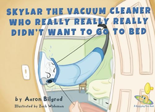 Stock image for Skylar The Vacuum Cleaner Who Really Really Really Didn't Want To Go To Bed (A Happy Joy Time Book) for sale by SecondSale