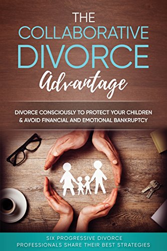 Stock image for The Collaborative Divorce Advantage: Divorce Consciously to Protect Your Children and Avoid Financial and Emotional Bankruptcy for sale by GF Books, Inc.
