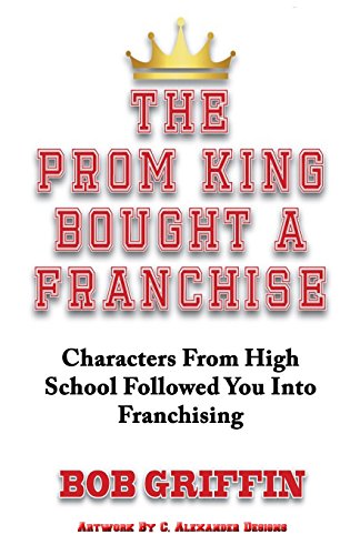 Stock image for The Prom King Bought a Franchise: Characters From High School Followed You Into Franchising for sale by ThriftBooks-Dallas