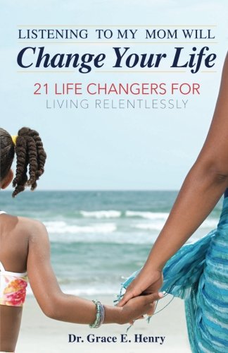 Imagen de archivo de Listening to My Mom Will CHANGE Your Life: 21 Life Changers for Living Relentlessly a la venta por SecondSale