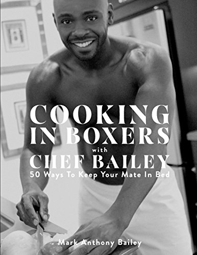 Stock image for Cooking In Boxers with Chef Bailey: 50 Ways To Keep Your Mate In Bed for sale by SecondSale