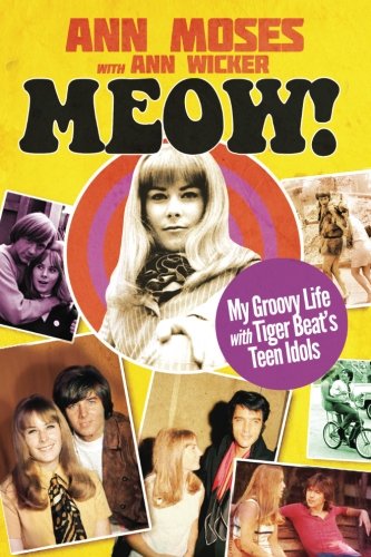 Meow! My Groovy Life with Tiger Beat's Teen Idols by Moses Meow! My Groovy Life with Tiger Beat's Teen Idols by Moses