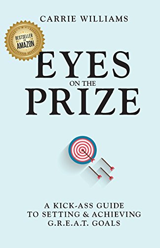 Stock image for Eyes on the Prize: A KICK-ASS GUIDE TO SETTING & ACHIEVING G.R.E.A.T. GOALS for sale by HPB-Diamond