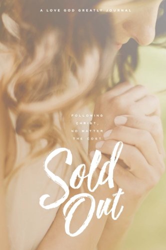 Imagen de archivo de Sold-Out: Following Christ, No Matter The Cost: A Love God Greatly Journal a la venta por BooksRun