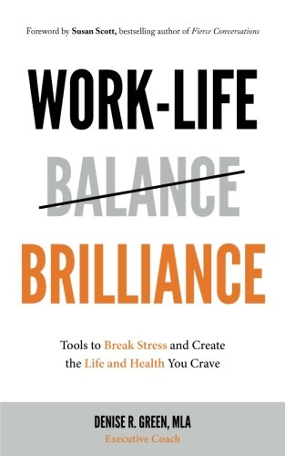 Stock image for Work-Life Brilliance : Tools to Break Stress and Create the Life and Health You C for sale by Better World Books