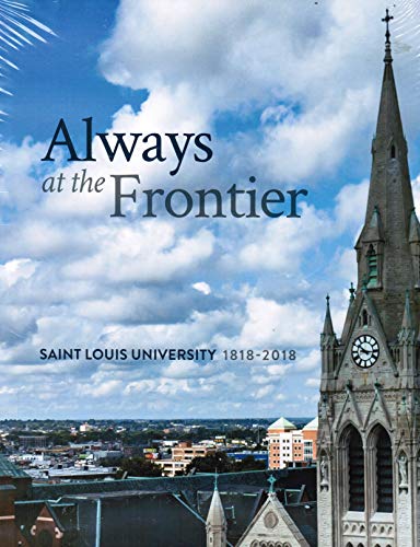 Stock image for Always at the Frontier: Saint Louis University 1818-2018 for sale by SecondSale