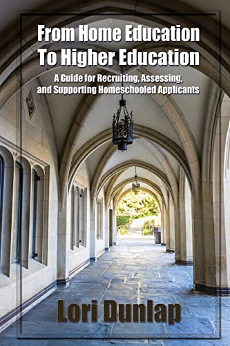 Stock image for From Home Education to Higher Education: A Guide for Recruiting, Assessing, and Supporting Homeschooled Applicants for sale by Hippo Books