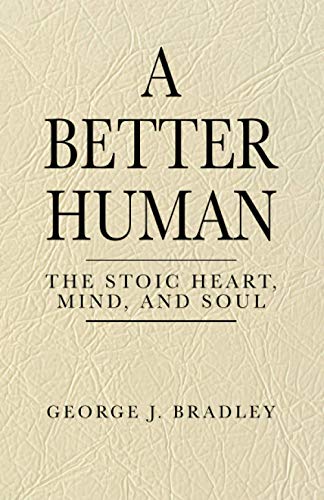 Beispielbild fr A Better Human: The Stoic Heart, Mind, and Soul zum Verkauf von HPB-Diamond