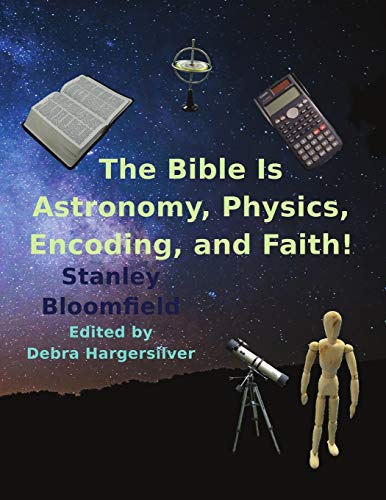 9780692905319: The Bible is Astronomy, Physics, Encoding and Faith!: Discover the Secrets of the Bible