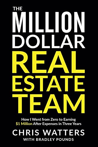 9780692905661: The Million Dollar Real Estate Team: How I Went from Zero to Earning $1 Million after Expenses in Three Years