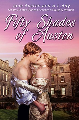 9780692905807: Fifty Shades of Austen: Steamy Secret Diaries of Austen's Naughty Women