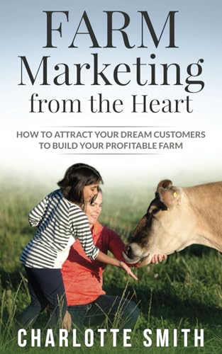 Beispielbild fr Farm Marketing from the Heart: How to attract your dream customers and build your profitable farm. zum Verkauf von SecondSale