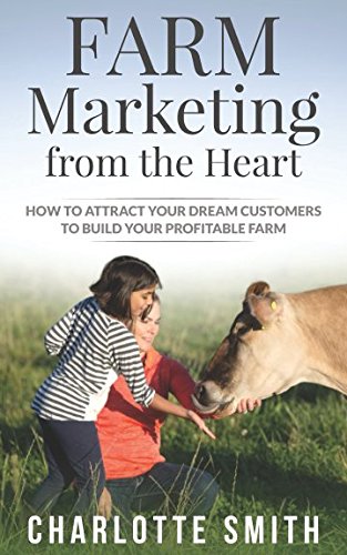 Stock image for Farm Marketing from the Heart: How to attract your dream customers and build your profitable farm. for sale by SecondSale