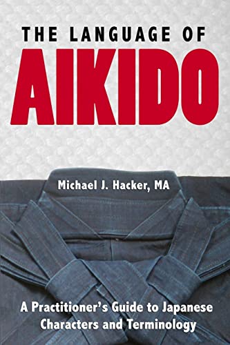 Stock image for The Language of Aikido: A Practitioner's Guide to Japanese Characters and Terminology for sale by Chiron Media