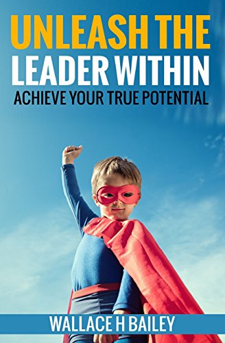 Imagen de archivo de Unleash The Leader Within: Achieve your true potential a la venta por ThriftBooks-Dallas