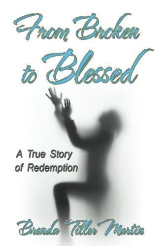 Beispielbild fr From Broken to Blessed: A True Story of Redemption zum Verkauf von SecondSale