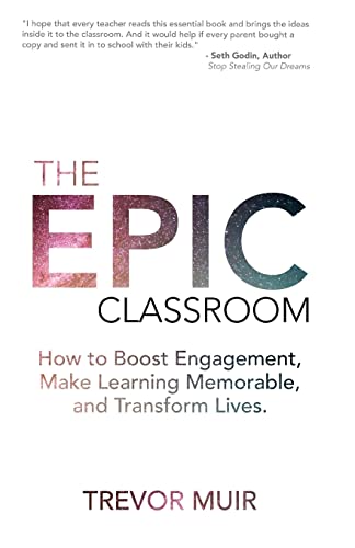 Stock image for The Epic Classroom: How to Boost Engagement, Make Learning Memorable, and Transform Lives for sale by SecondSale