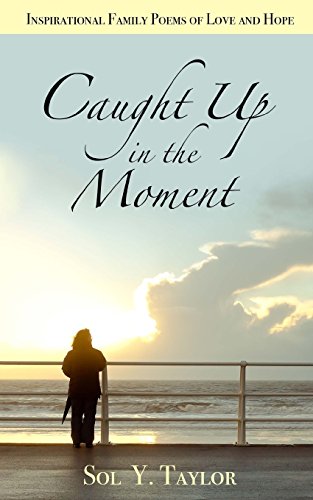 Stock image for Caught Up in the Moment: Inspirational Family Poems of Love and Hope for sale by THE SAINT BOOKSTORE