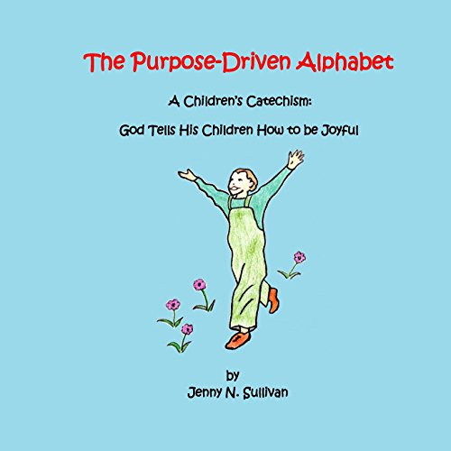 Beispielbild fr The Purpose-Driven Alphabet: A Children's Catechism: God Tells His Children How to be Joyful zum Verkauf von Wonder Book