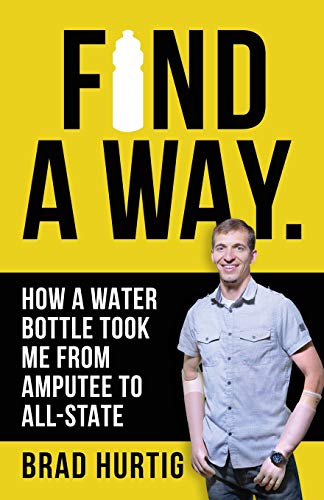 Stock image for Find A Way: How a Water Bottle Took Me from Amputee to All-State for sale by SecondSale