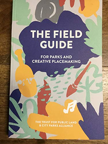 Beispielbild fr The Field Guide for Parks and Creative Placemaking zum Verkauf von SecondSale
