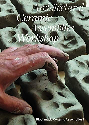 Beispielbild fr Architectural Ceramic Assemblies Workshop: Bioclimatic Ceramic Assemblies I zum Verkauf von ThriftBooks-Dallas