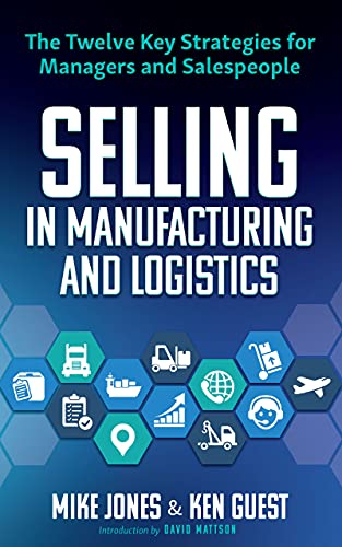 Stock image for Selling in Manufacturing and Logistics: The Twelve Key Strategies for Managers and Salespeople for sale by ZBK Books