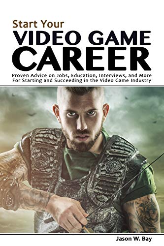 Stock image for Start Your Video Game Career: Proven Advice on Jobs, Education, Interviews, and More for Starting and Succeeding in the Video Game Industry for sale by Goodwill Books