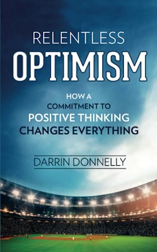 Stock image for Relentless Optimism: How a Commitment to Positive Thinking Changes Everything (Sports for the Soul) for sale by Goodwill of Colorado