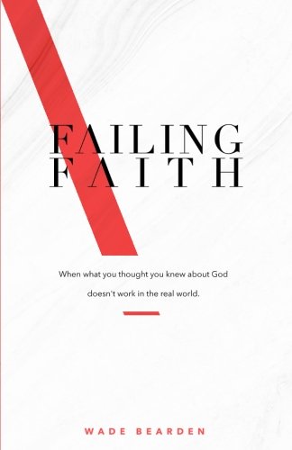Stock image for Failing Faith: When What You Thought You Knew about God Doesn't Work in the Real World for sale by HPB Inc.