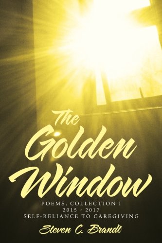 Beispielbild fr The Golden Window: Poems - Collection I 2015-2017 Self-Reliance to Caregiving zum Verkauf von Books From California