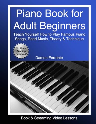 Imagen de archivo de Piano Book for Adult Beginners: Teach Yourself How to Play Famous Piano Songs, Read Music, Theory & Technique (Book & Streaming Video Lessons) a la venta por Decluttr
