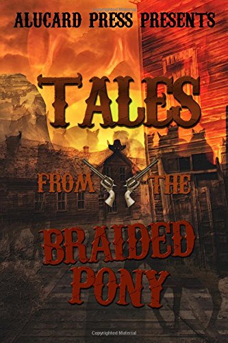 Imagen de archivo de Tales From The Braided Pony: A collection of horror tales from the old west. a la venta por Revaluation Books