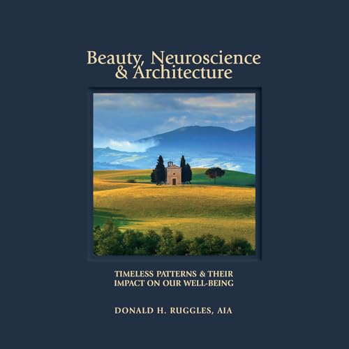 Stock image for Beauty, Neuroscience, and Architecture: Timeless Patterns and Their Impact on Our Well-Being for sale by BooksRun