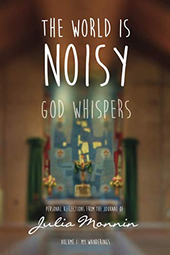 Imagen de archivo de The World Is Noisy - God Whispers: Personal Reflections from the Journal of Julia Monnin a la venta por SecondSale