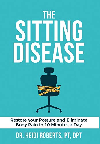 9780692931165: The Sitting Disease: Restore Your Posture and Eliminate Body Pain in 10 Minutes a Day